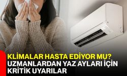 Klimalar hasta ediyor mu? Uzmanlardan yaz ayları için kritik uyarılar