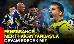 Fenerbahçe Mert Hakan Yandaş'la devam edecek mi?