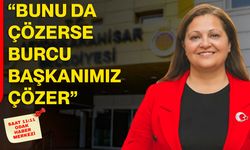 “Bunu da çözerse Burcu Başkanımız çözer”