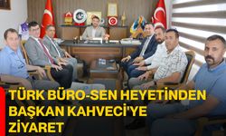 Türk Büro-Sen Heyetinden Başkan Kahveci'ye ziyaret