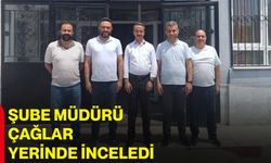 Şube Müdürü Çağlar yerinde inceledi