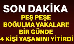Peş peşe boğulma vakaları! Bir günde 4 kişi yaşamını yitirdi