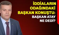 İddiaların odağındaki başkan konuştu: Başkan Atay ne dedi?