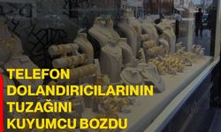Telefon dolandırıcılarının tuzağını kuyumcu bozdu
