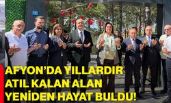 Afyon’da yıllardır atıl kalan alan yeniden hayat buldu!