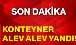 Konteyner Alev Alev Yandı!