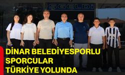 Dinar Belediyesporlu sporcular Türkiye yolunda