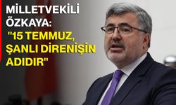 Milletvekili Özkaya: "15 Temmuz, şanlı direnişin adıdır"