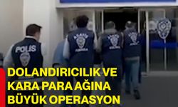 Dolandırıcılık ve kara para ağına büyük operasyon