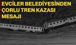Evciler Belediyesinden Çorlu tren kazası mesajı