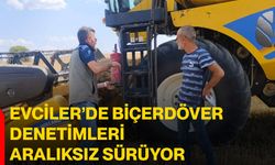 Evciler’de biçerdöver denetimleri aralıksız sürüyor