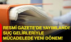 Resmi Gazete'de Yayımlandı! Suç Gelirleriyle Mücadelede Yeni Dönem