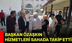 Başkan Özaşkın hizmetleri sahada takip etti