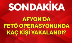 Afyon'da FETÖ operasyonunda kaç kişi yakalandı?