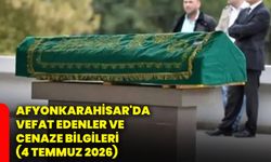 Afyonkarahisar'da vefat edenler ve cenaze bilgileri (4 Temmuz 2026)