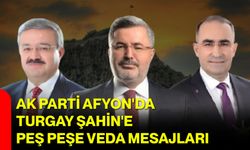 AK Parti Afyon'da Turgay Şahin'e peş peşe veda mesajları