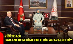 Yiğitbaşı, bakanlıkta kimlerle bir araya geldi?