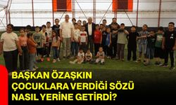 Başkan Özaşkın çocuklara verdiği sözü nasıl yerine getirdi?