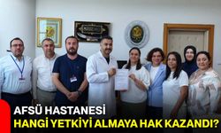 AFSÜ Hastanesi hangi yetkiyi almaya hak kazandı?
