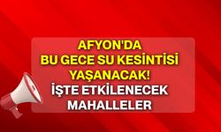Afyon'da bu gece su kesintisi yaşanacak! İşte etkilenecek mahalleler