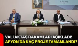 Vali Aktaş rakamları açıkladı! Afyon'da kaç proje tamamlandı?