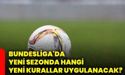 Bundesliga'da yeni sezonda hangi yeni kurallar uygulanacak?