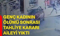 Genç kadının ölümü sonrası tahliye kararı aileyi yıktı