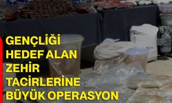 Gençliği hedef alan zehir tacirlerine büyük operasyon