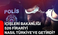 İçişleri Bakanlığı 526 firariyi nasıl Türkiye'ye getirdi?