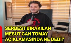 Serbest bırakılan Mesut Can Tomay açıklamasında ne dedi?