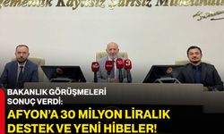 Bakanlık görüşmeleri sonuç verdi! Afyon’a 30 milyon liralık destek ve yeni hibeler