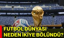 Futbol dünyası neden ikiye bölündü?