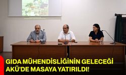 Gıda mühendisliğinin geleceği AKÜ'de masaya yatırıldı!