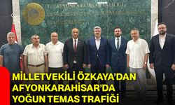 Milletvekili Özkaya’dan Afyonkarahisar’da yoğun temas trafiği