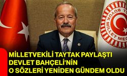 Milletvekili Taytak paylaştı, Devlet Bahçeli'nin o sözleri yeniden gündem oldu