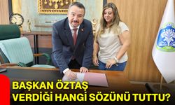 Başkan Öztaş verdiği hangi sözünü tuttu?