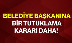 Belediye başkanına bir tutuklama kararı daha!