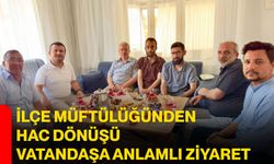 İlçe Müftülüğünden hac dönüşü vatandaşa anlamlı ziyaret