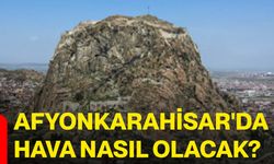 Afyonkarahisar'da hava nasıl olacak?