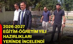 2026-2027 Eğitim-Öğretim Yılı hazırlıkları yerinde incelendi