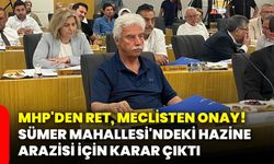 MHP'den ret, meclisten onay! Sümer Mahallesi'ndeki hazine arazisi için karar çıktı