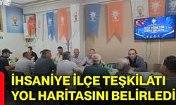 İhsaniye ilçe teşkilatı yol haritasını belirledi