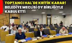 Toptancı Hal'de kritik karar! Belediye meclisi oy birliğiyle kabul etti