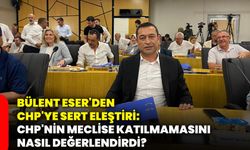 Bülent Eser'den CHP'ye sert eleştiri: CHP'nin meclise katılmamasını nasıl değerlendirdi?