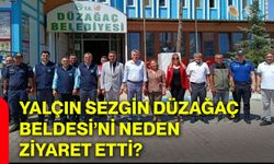 Yalçın Sezgin Düzağaç Beldesi’ni neden ziyaret etti?