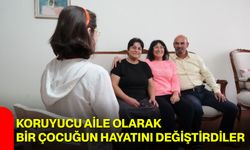 Koruyucu aile olarak bir çocuğun hayatını değiştirdiler