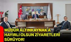 Müdür Altınkaynak'a hayırlı olsun ziyaretleri sürüyor!