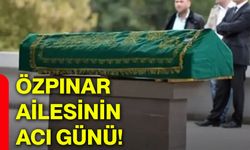 Özpınar ailesinin acı günü!