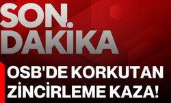 OSB'de korkutan zincirleme kaza!