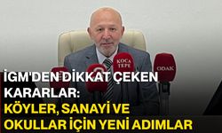 İGM'den dikkat çeken kararlar! Köyler, sanayi ve okullar için yeni adımlar